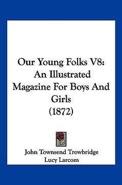 portada our young folks v8: an illustrated magazine for boys and girls (1872) (en Inglés)