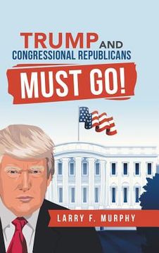 portada Trump and Congressional Republicans Must Go! (en Inglés)