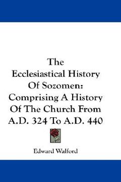 portada the ecclesiastical history of sozomen: comprising a history of the church from a.d. 324 to a.d. 440 (en Inglés)