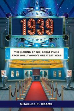 portada 1939: The Making of Six Great Films from Hollywood's Greatest Year