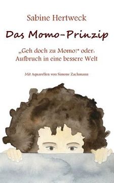 portada Das Momo-Prinzip: "Geh doch zu Momo! oder: Aufbruch in eine bessere Welt (in German)