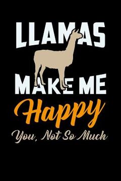 portada Llamas Make Me Happy You Not So Much: 120 Pages I 6x9 I Music Sheet I Funny Lama & Cute Alpaca Wool Gifts (en Inglés)