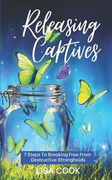 portada Releasing Captives: 7 Steps To Breaking Free From Self-Defeating Destructive Habits