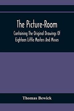 portada The Picture-Room: Containing the Original Drawings of Eighteen Little Masters and Misses: To Which is Added, Moral and Historical Explanations (in English)