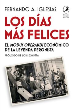 portada Los Días más Felices - el Modus Operandi Económico de la Leyenda Peronista