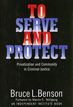 portada To Serve and Protect: Privatization and Community in Criminal Justice (Political Economy of the Austrian School) (in English)