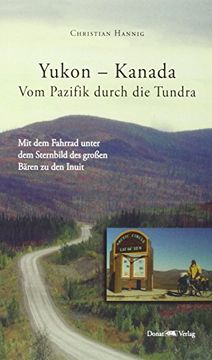 portada Yukon - Kanada. Von Pazifik durch die Tundra: Mit dem Fahrrad unter dem Sternbild des großen Bären zu den Inuit (in German)
