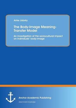 portada The Body-Image Meaning-Transfer Model: An Investigation of the Sociocultural Impact on Individuals' Body-Image