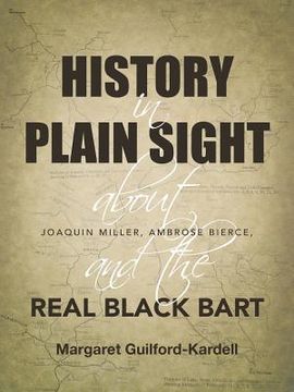 portada History in Plain Sight: About Joaquin Miller, Ambrose Bierce, and the Real Black Bart (en Inglés)
