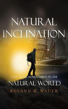 portada Natural Inclinations: One Man's Adventures in the Natural World (in English)
