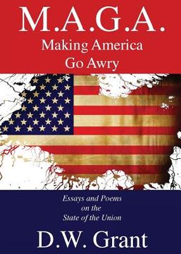 portada M.A.G.A.: Making America Go Awry: Essays and Poems On The State Of The Union (en Inglés)
