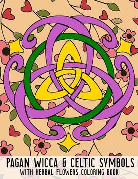 portada Pagan Wicca & Celtic Symbols: With Herbal Flowers Coloring Book Fun Activity For Adults And Kids Large Size (en Inglés)