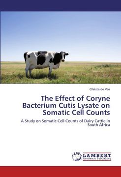 portada The Effect of Coryne Bacterium Cutis Lysate on Somatic Cell Counts: A Study on Somatic Cell Counts of Dairy Cattle in South Africa