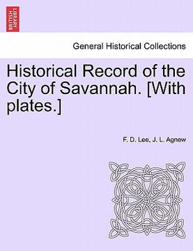 portada historical record of the city of savannah. [with plates.] (en Inglés)