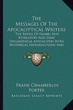 portada the messages of the apocalyptical writers: the books of daniel and revelation and some uncanonical apocalypses with historical introductions and a fre (en Inglés)