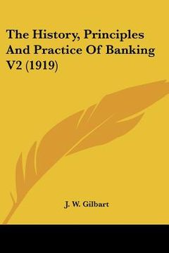 portada the history, principles and practice of banking v2 (1919) (in English)