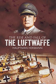 The Rise and Fall of the Luftwaffe (en Inglés)