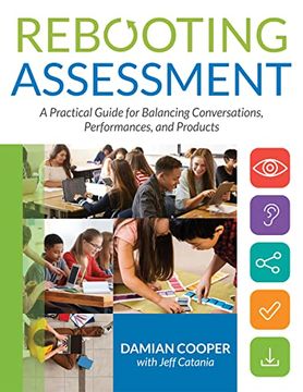 portada Rebooting Assessment: A Practical Guide for Balancing Conversations, Performances, and Products (How to Establish Performance-Based, Balanced Assessment in the Classroom) (en Inglés)