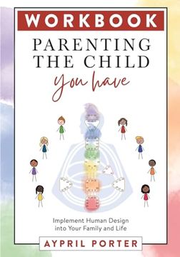 portada Workbook - Parenting the Child you Have: Implement Human Design Into Your Family and Life (en Inglés)