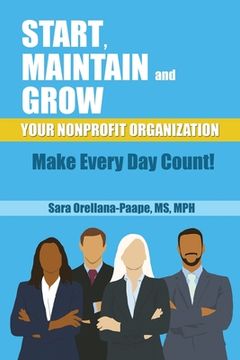 portada Start, Maintain and Grow Your Nonprofit Organization - Make Every Day Count!