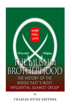 portada The Muslim Brotherhood: The History of the Middle East's Most Influential Islamist Group (en Inglés)