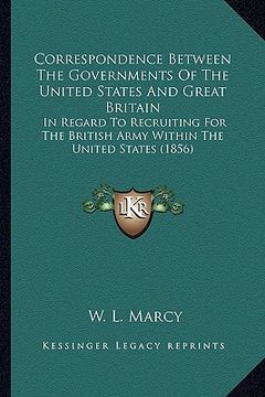 portada correspondence between the governments of the united states and great britain: in regard to recruiting for the british army within the united states (