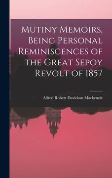 portada Mutiny Memoirs, Being Personal Reminiscences of the Great Sepoy Revolt of 1857 (en Inglés)