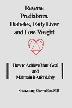 portada Reverse Prediabetes, Diabetes, Fatty Liver and Lose Weight: How to Achieve Your Goal and Maintain it Affordably (en Inglés)