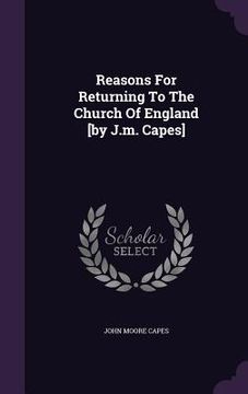 portada Reasons For Returning To The Church Of England [by J.m. Capes]