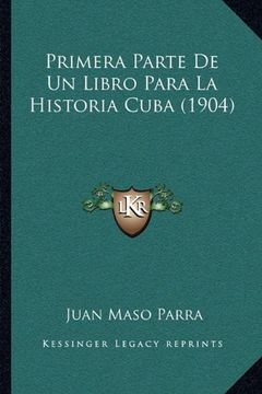 portada Primera Parte de un Libro Para la Historia Cuba (1904) (in Spanish)