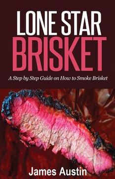 portada Lone Star Brisket: A Step by Step Guide on How to Smoke Brisket (en Inglés)