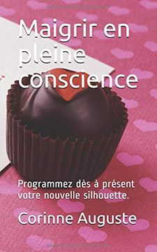 portada Maigrir en Pleine Conscience: Programmez dès à Présent Votre Nouvelle Silhouette. (in French)