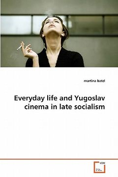 portada everyday life and yugoslav cinema in late socialism (en Inglés)