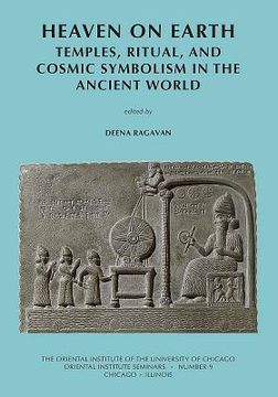 Heaven on Earth: Temples, Ritual, and Cosmic Symbolism in the Ancient World (en Inglés)