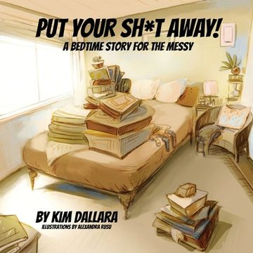 portada Put Your Sh*t Away!: A Bedtime Story For the Messy (en Inglés)