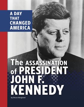 portada The Assassination of President John F. Kennedy: A Day That Changed America (en Inglés)