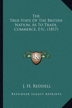 portada the true state of the british nation, as to trade, commerce, etc. (1817)