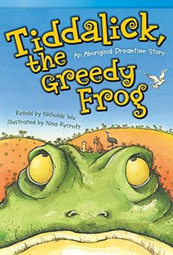 portada Tiddalick, the Greedy Frog: An Aboriginal Dreamtime Story (Read! Explore! Imagine! Fiction Readers, Level 3. 5) (en Inglés)