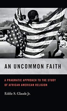 portada Uncommon Faith: A Pragmatic Approach to the Study of African American Religion (George h. Shriver Lecture Series in Religion in American History Ser. ) 