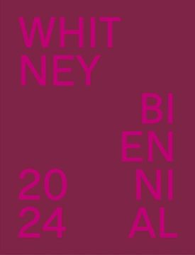 portada Whitney Biennial 2024: Even Better Than the Real Thing (en Inglés)