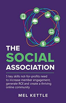 portada The Social Association: 5 key Skills Not-For-Profits Need to Increase Member Engagement, Generate roi and Create a Thriving Online Community (en Inglés)