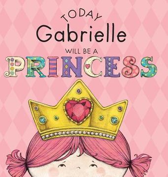 portada Today Gabrielle Will Be a Princess (en Inglés)