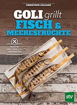 portada Goli Grillt Fisch & Meeresfrüchte: Rezepte und Tipps vom Weltmeister (en Alemán)