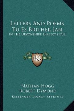 portada letters and poems tu es brither jan: in the devonshire dialect (1902) (en Inglés)