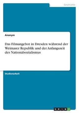 portada Das Filmangebot in Dresden während der Weimarer Republik und der Anfangszeit des Nationalsozialismus (en Alemán)