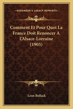 portada Comment Et Pour Quoi La France Doit Renoncer A L'Alsace-Lorraine (1905) (in French)