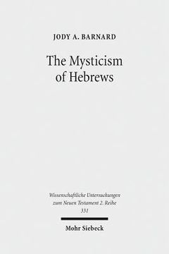 portada The Mysticism of Hebrews: Exploring the Role of Jewish Apocalyptic Mysticism in the Epistle to the Hebrews (en Inglés)