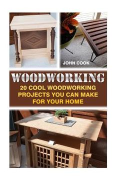 portada Woodworking: 20 Cool Woodworking Projects You Can Make For Your Home (en Inglés)