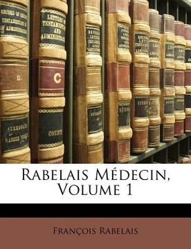 portada Rabelais Médecin, Volume 1 (in French)