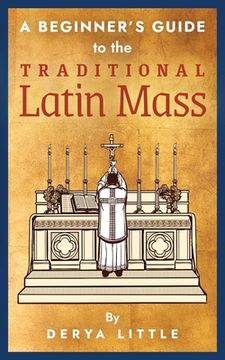 portada A Beginner'S Guide to the Traditional Latin Mass 